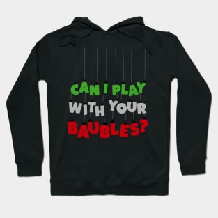 Can I Play With Your Baubles? Christmas Design Hoodie